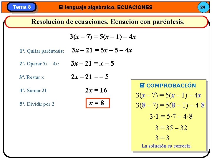 Tema 8 El lenguaje algebraico. ECUACIONES 24 Resolución de ecuaciones. Ecuación con paréntesis. 3(x