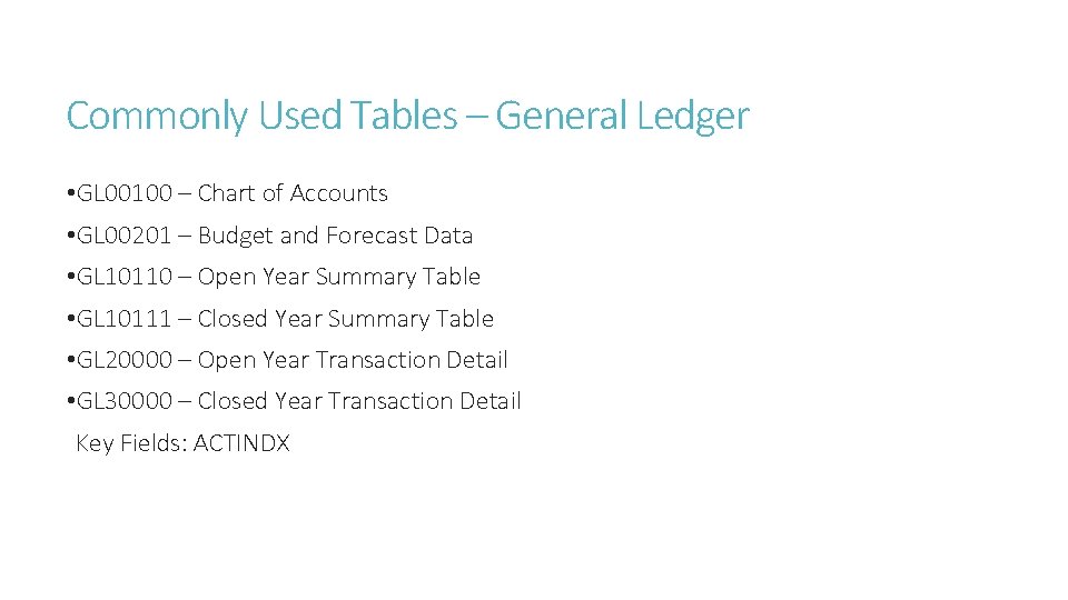 Commonly Used Tables – General Ledger • GL 00100 – Chart of Accounts •