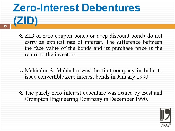 13 Zero-Interest Debentures (ZID) ZID or zero coupon bonds or deep discount bonds do
