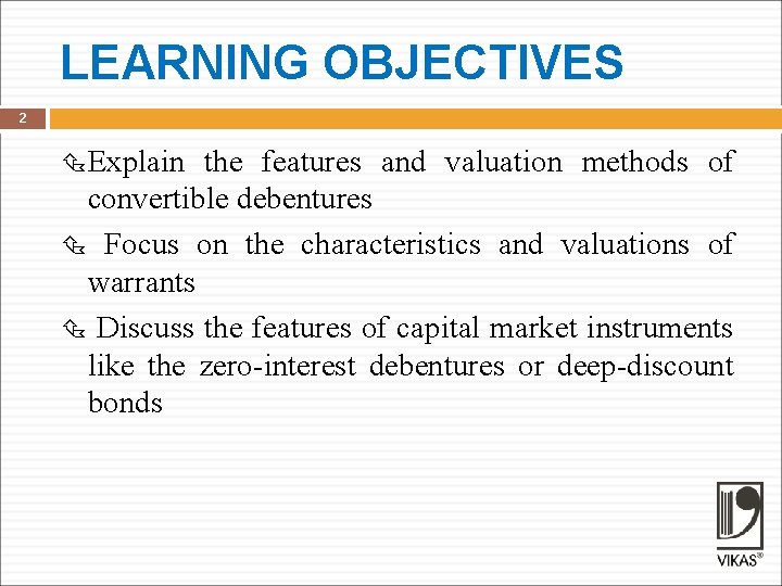 LEARNING OBJECTIVES 2 Explain the features and valuation methods of convertible debentures Focus on