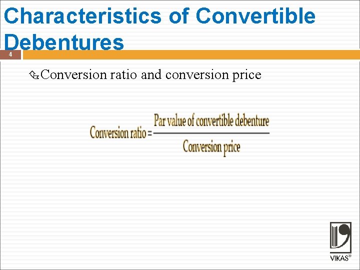 Characteristics of Convertible Debentures 4 Conversion ratio and conversion price 