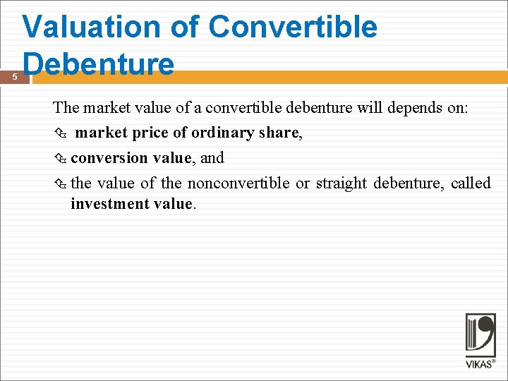 5 Valuation of Convertible Debenture The market value of a convertible debenture will depends