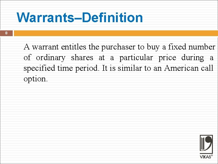 Warrants–Definition 8 A warrant entitles the purchaser to buy a fixed number of ordinary