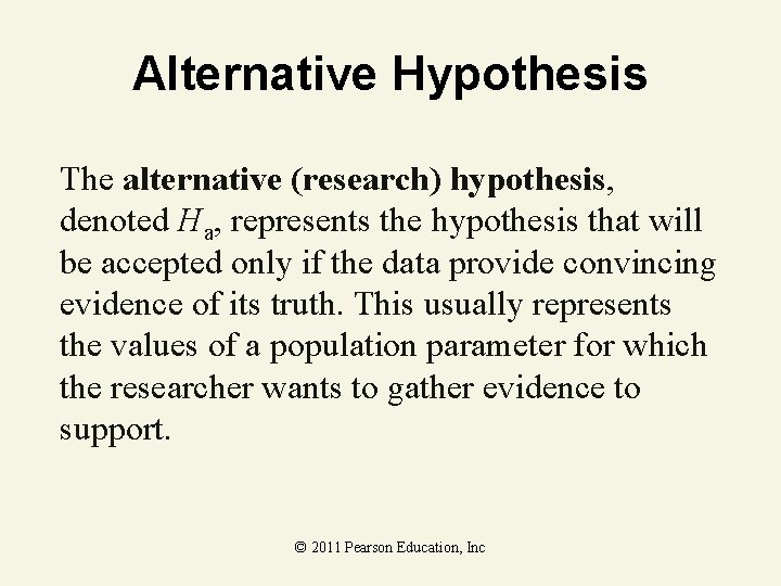 Alternative Hypothesis The alternative (research) hypothesis, denoted Ha, represents the hypothesis that will be