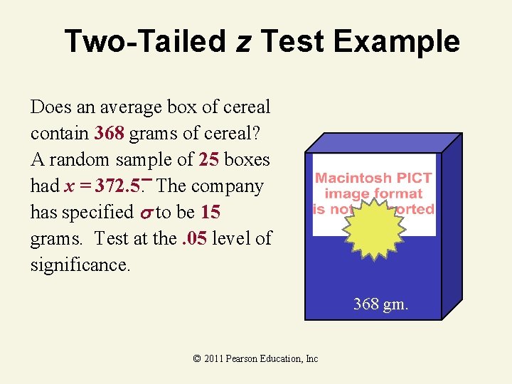 Two-Tailed z Test Example Does an average box of cereal contain 368 grams of