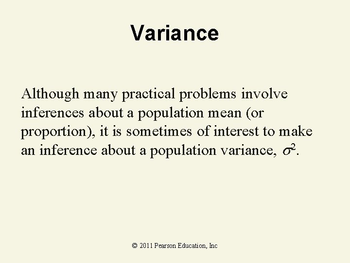 Variance Although many practical problems involve inferences about a population mean (or proportion), it