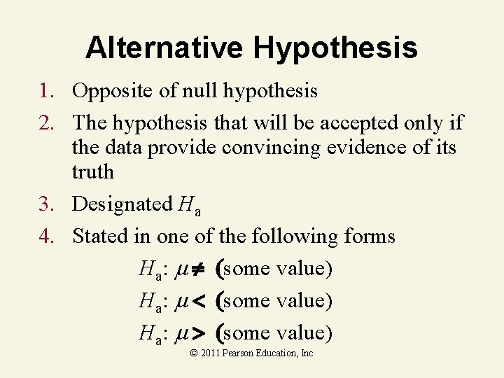 Alternative Hypothesis 1. Opposite of null hypothesis 2. The hypothesis that will be accepted