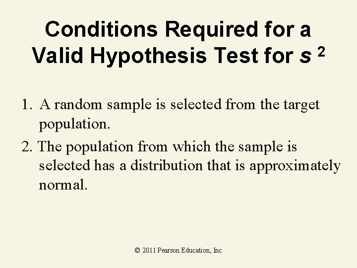 Conditions Required for a Valid Hypothesis Test for s 2 1. A random sample