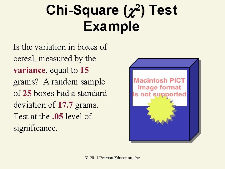 Chi-Square ( 2) Test Example Is the variation in boxes of cereal, measured by Chi-Square ( 2) Test Example Is the variation in boxes of cereal, measured by