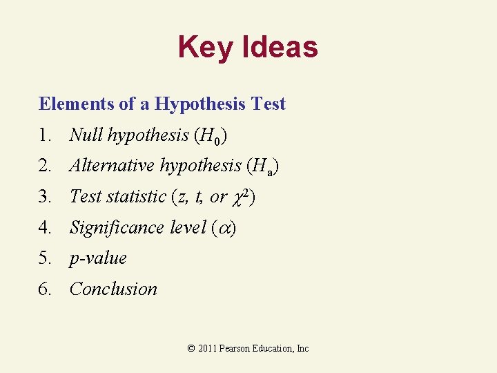 Key Ideas Elements of a Hypothesis Test 1. Null hypothesis (H 0) 2. Alternative