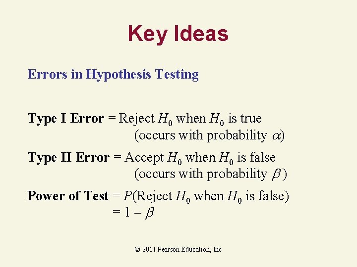 Key Ideas Errors in Hypothesis Testing Type I Error = Reject H 0 when