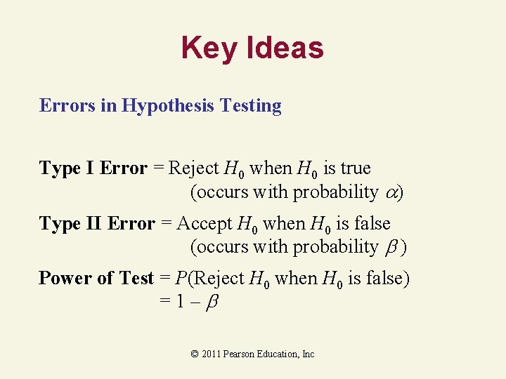 Key Ideas Errors in Hypothesis Testing Type I Error = Reject H 0 when Key Ideas Errors in Hypothesis Testing Type I Error = Reject H 0 when