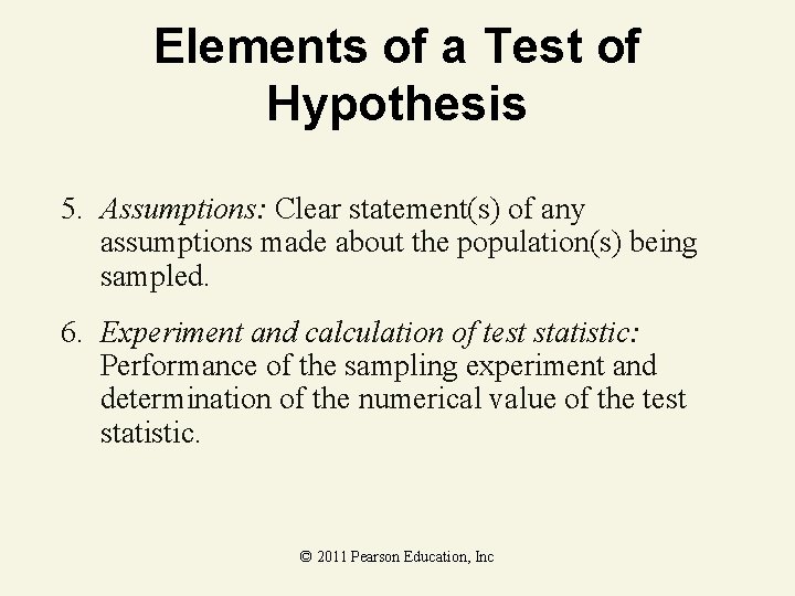 Elements of a Test of Hypothesis 5. Assumptions: Clear statement(s) of any assumptions made Elements of a Test of Hypothesis 5. Assumptions: Clear statement(s) of any assumptions made