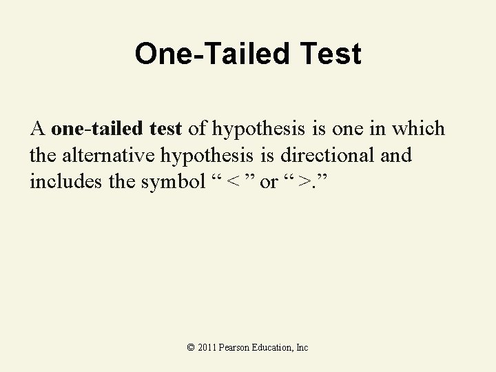 One-Tailed Test A one-tailed test of hypothesis is one in which the alternative hypothesis One-Tailed Test A one-tailed test of hypothesis is one in which the alternative hypothesis