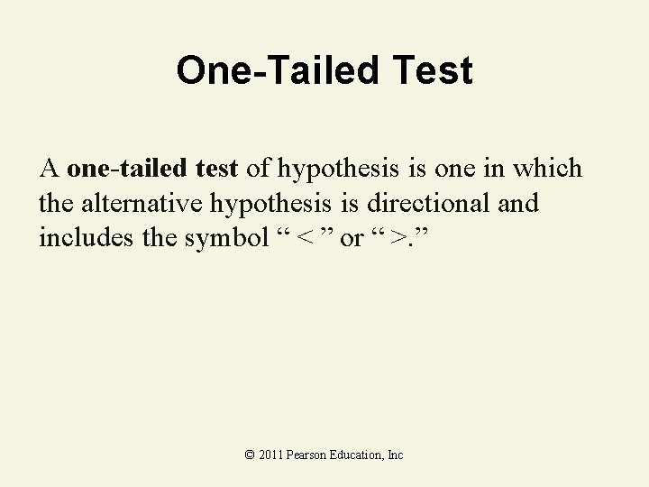 One-Tailed Test A one-tailed test of hypothesis is one in which the alternative hypothesis