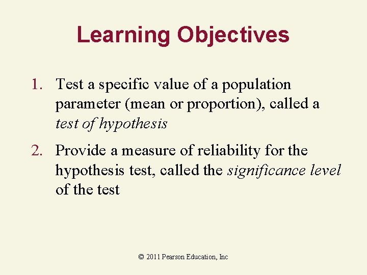 Learning Objectives 1. Test a specific value of a population parameter (mean or proportion), Learning Objectives 1. Test a specific value of a population parameter (mean or proportion),