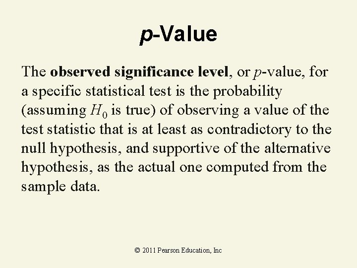 p-Value The observed significance level, or p-value, for a specific statistical test is the p-Value The observed significance level, or p-value, for a specific statistical test is the