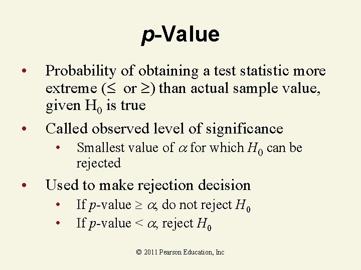 p-Value • • Probability of obtaining a test statistic more extreme ( or than