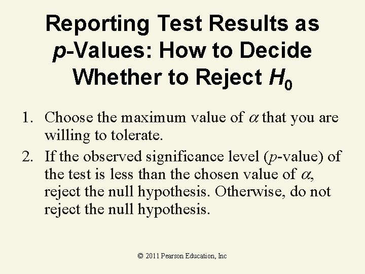 Reporting Test Results as p-Values: How to Decide Whether to Reject H 0 1.