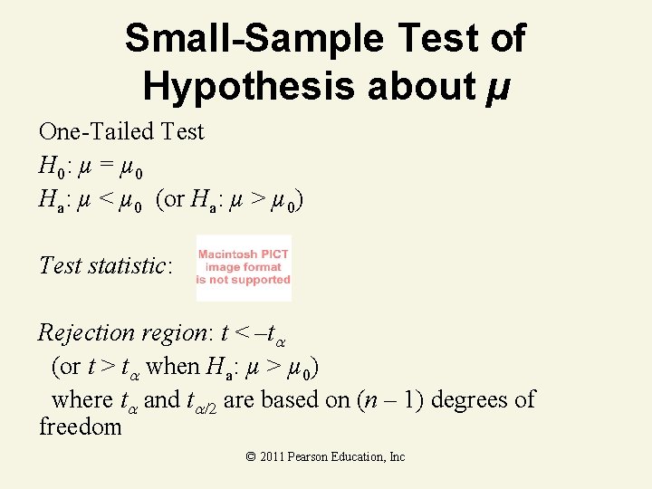 Small-Sample Test of Hypothesis about µ One-Tailed Test H 0: µ = µ 0