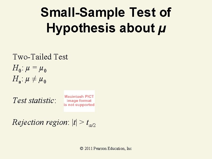Small-Sample Test of Hypothesis about µ Two-Tailed Test H 0: µ = µ 0 Small-Sample Test of Hypothesis about µ Two-Tailed Test H 0: µ = µ 0