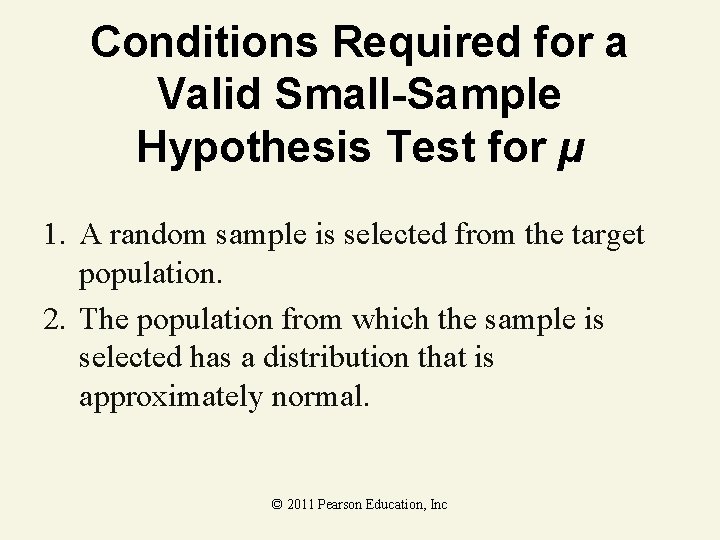 Conditions Required for a Valid Small-Sample Hypothesis Test for µ 1. A random sample Conditions Required for a Valid Small-Sample Hypothesis Test for µ 1. A random sample