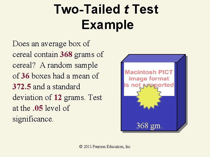 Two-Tailed t Test Example Does an average box of cereal contain 368 grams of