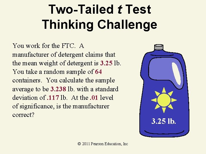 Two-Tailed t Test Thinking Challenge You work for the FTC. A manufacturer of detergent Two-Tailed t Test Thinking Challenge You work for the FTC. A manufacturer of detergent