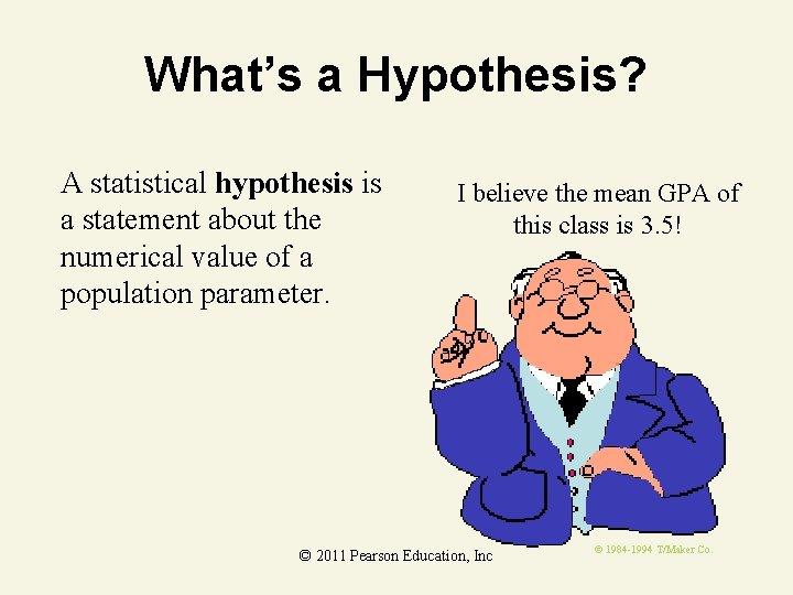 What’s a Hypothesis? A statistical hypothesis is a statement about the numerical value of