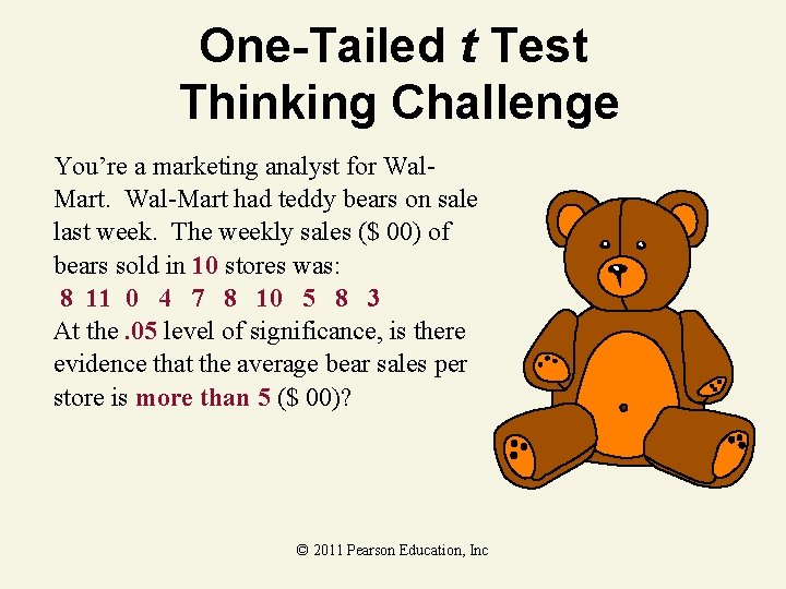 One-Tailed t Test Thinking Challenge You’re a marketing analyst for Wal. Mart. Wal-Mart had