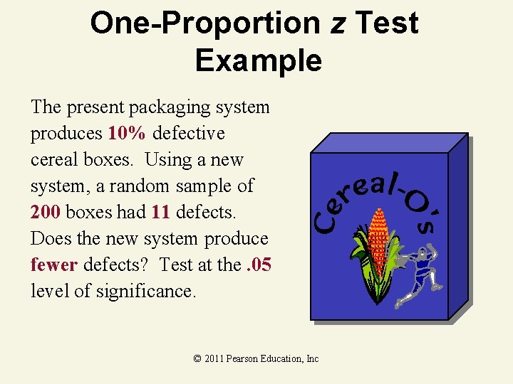 One-Proportion z Test Example The present packaging system produces 10% defective cereal boxes. Using