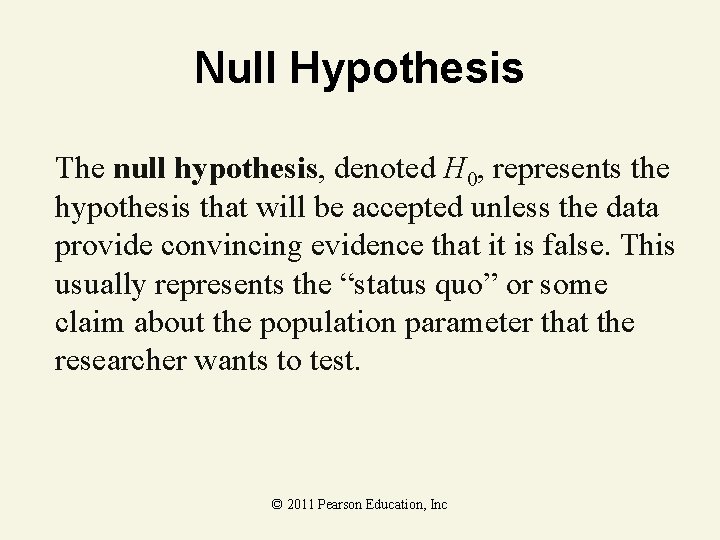 Null Hypothesis The null hypothesis, denoted H 0, represents the hypothesis that will be Null Hypothesis The null hypothesis, denoted H 0, represents the hypothesis that will be
