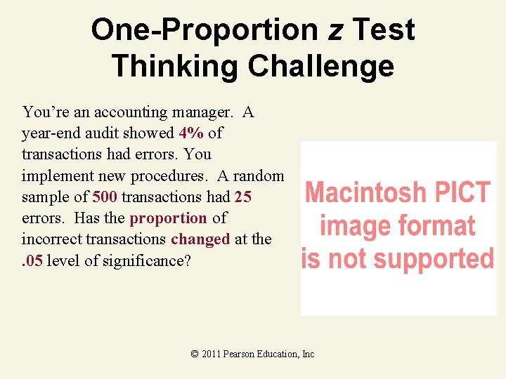 One-Proportion z Test Thinking Challenge You’re an accounting manager. A year-end audit showed 4%