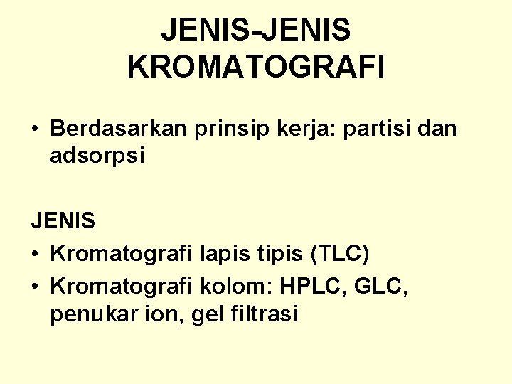 JENIS-JENIS KROMATOGRAFI • Berdasarkan prinsip kerja: partisi dan adsorpsi JENIS • Kromatografi lapis tipis