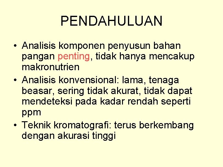 PENDAHULUAN • Analisis komponen penyusun bahan pangan penting, tidak hanya mencakup makronutrien • Analisis