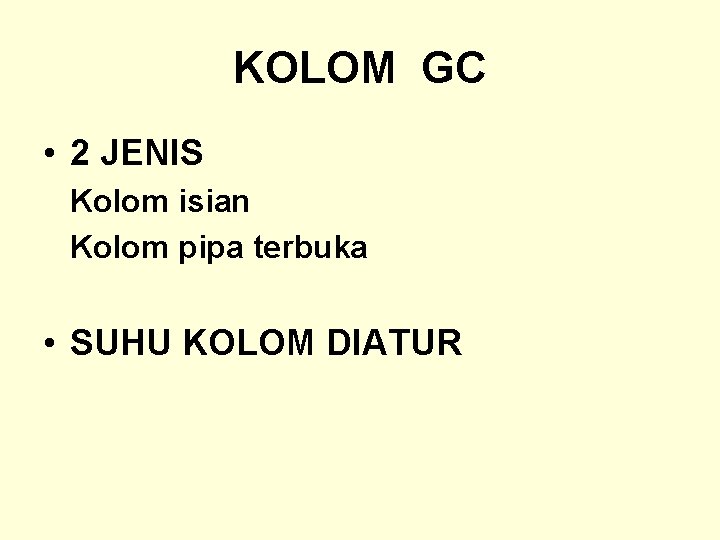 KOLOM GC • 2 JENIS Kolom isian Kolom pipa terbuka • SUHU KOLOM DIATUR