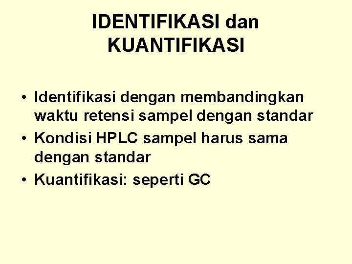 IDENTIFIKASI dan KUANTIFIKASI • Identifikasi dengan membandingkan waktu retensi sampel dengan standar • Kondisi
