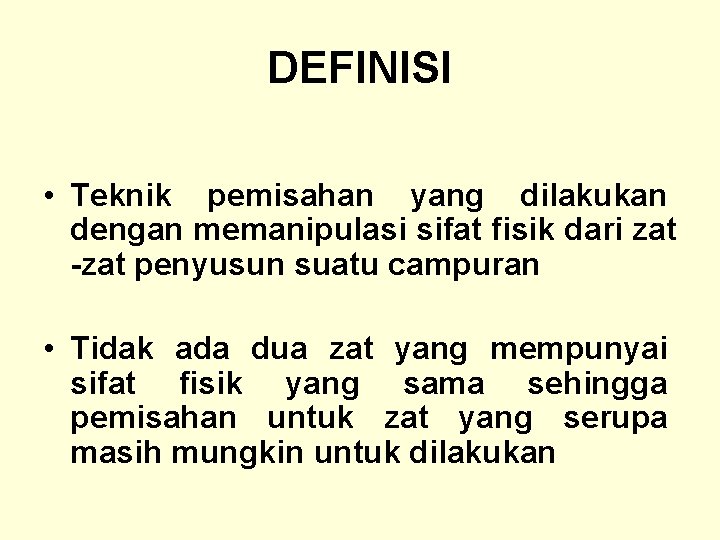 DEFINISI • Teknik pemisahan yang dilakukan dengan memanipulasi sifat fisik dari zat -zat penyusun