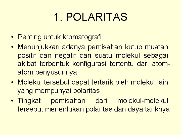 1. POLARITAS • Penting untuk kromatografi • Menunjukkan adanya pemisahan kutub muatan positif dan