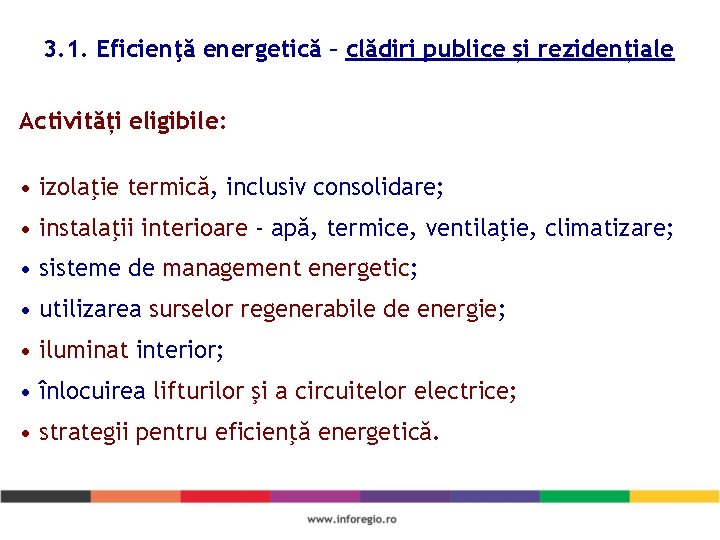 3. 1. Eficienţă energetică – clădiri publice și rezidențiale Activități eligibile: • izolaţie termică,