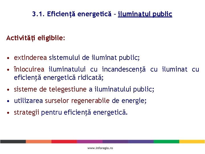3. 1. Eficienţă energetică – iluminatul public Activități eligibile: • extinderea sistemului de iluminat