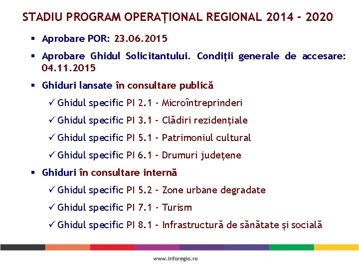 STADIU PROGRAM OPERAȚIONAL REGIONAL 2014 - 2020 § Aprobare POR: 23. 06. 2015 §