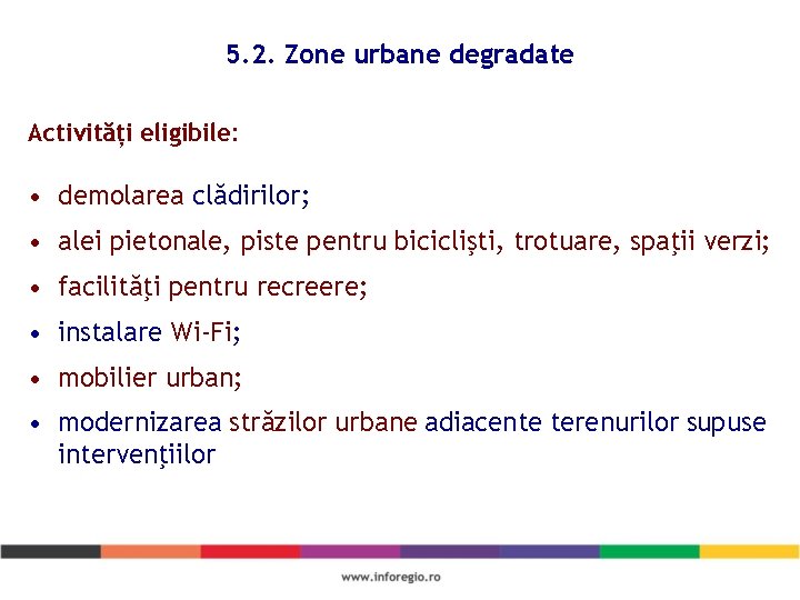 5. 2. Zone urbane degradate Activități eligibile: • demolarea clădirilor; • alei pietonale, piste