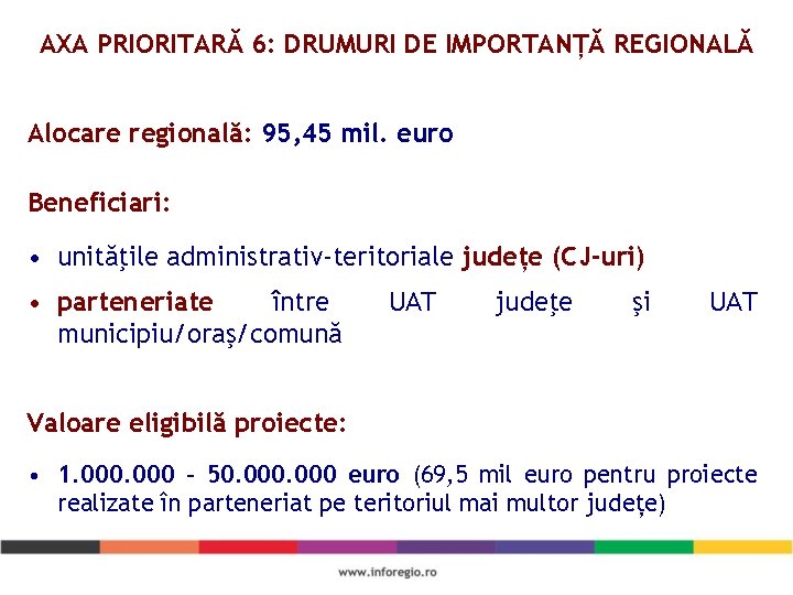 AXA PRIORITARĂ 6: DRUMURI DE IMPORTANȚĂ REGIONALĂ Alocare regională: 95, 45 mil. euro Beneficiari: