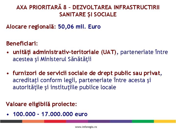 AXA PRIORITARĂ 8 – DEZVOLTAREA INFRASTRUCTIRII SANITARE ȘI SOCIALE Alocare regională: 50, 06 mil.