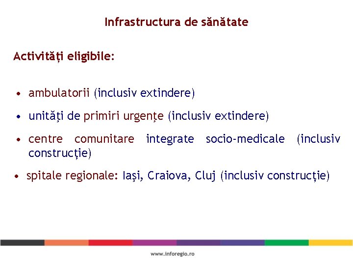 Infrastructura de sănătate Activități eligibile: • ambulatorii (inclusiv extindere) • unităţi de primiri urgenţe