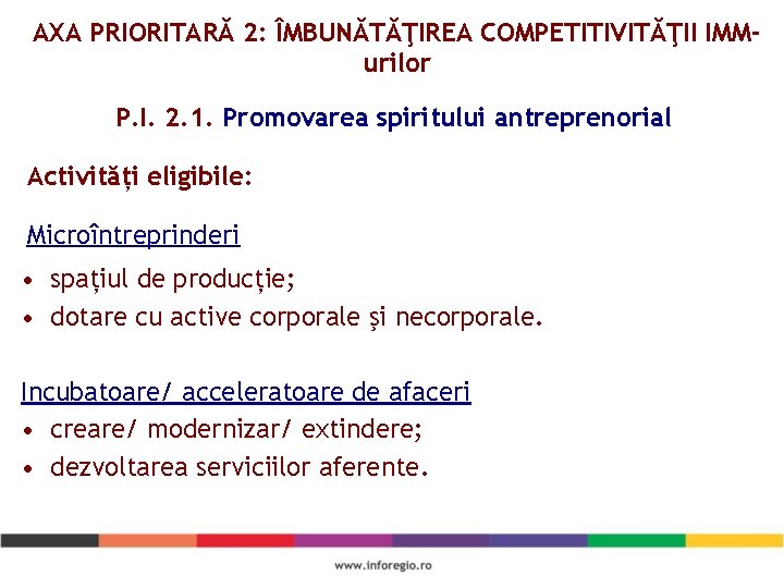 AXA PRIORITARĂ 2: ÎMBUNĂTĂŢIREA COMPETITIVITĂŢII IMMurilor P. I. 2. 1. Promovarea spiritului antreprenorial Activități