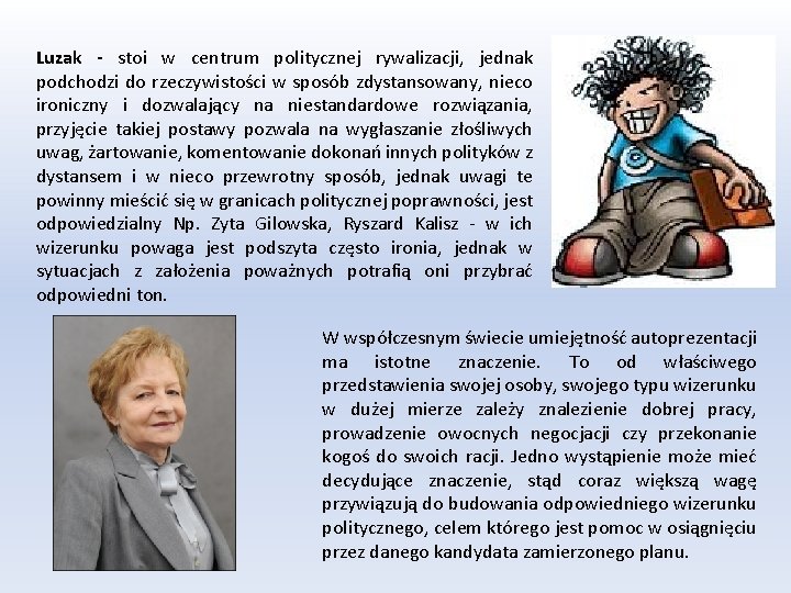 Luzak - stoi w centrum politycznej rywalizacji, jednak podchodzi do rzeczywistości w sposób zdystansowany,