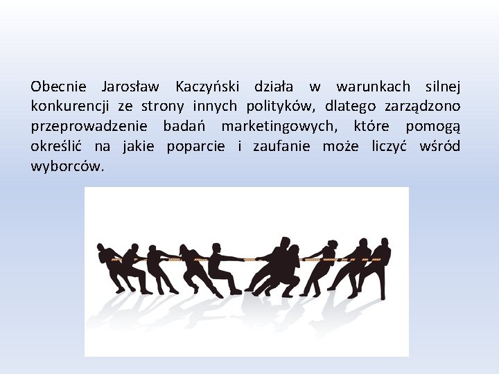 Obecnie Jarosław Kaczyński działa w warunkach silnej konkurencji ze strony innych polityków, dlatego zarządzono