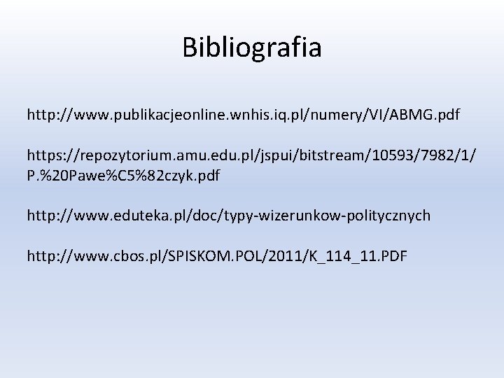 Bibliografia http: //www. publikacjeonline. wnhis. iq. pl/numery/VI/ABMG. pdf https: //repozytorium. amu. edu. pl/jspui/bitstream/10593/7982/1/ P.